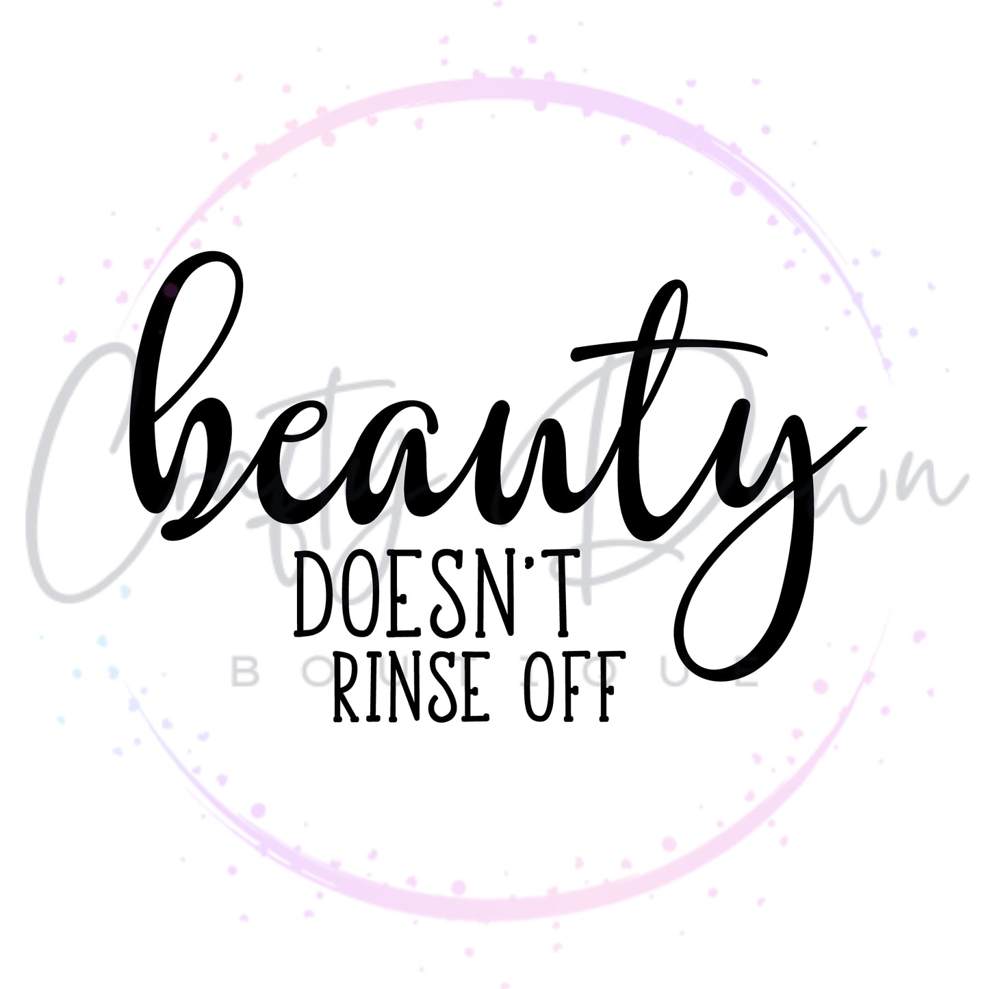 Beauty Doesn't Rinse Off Decal