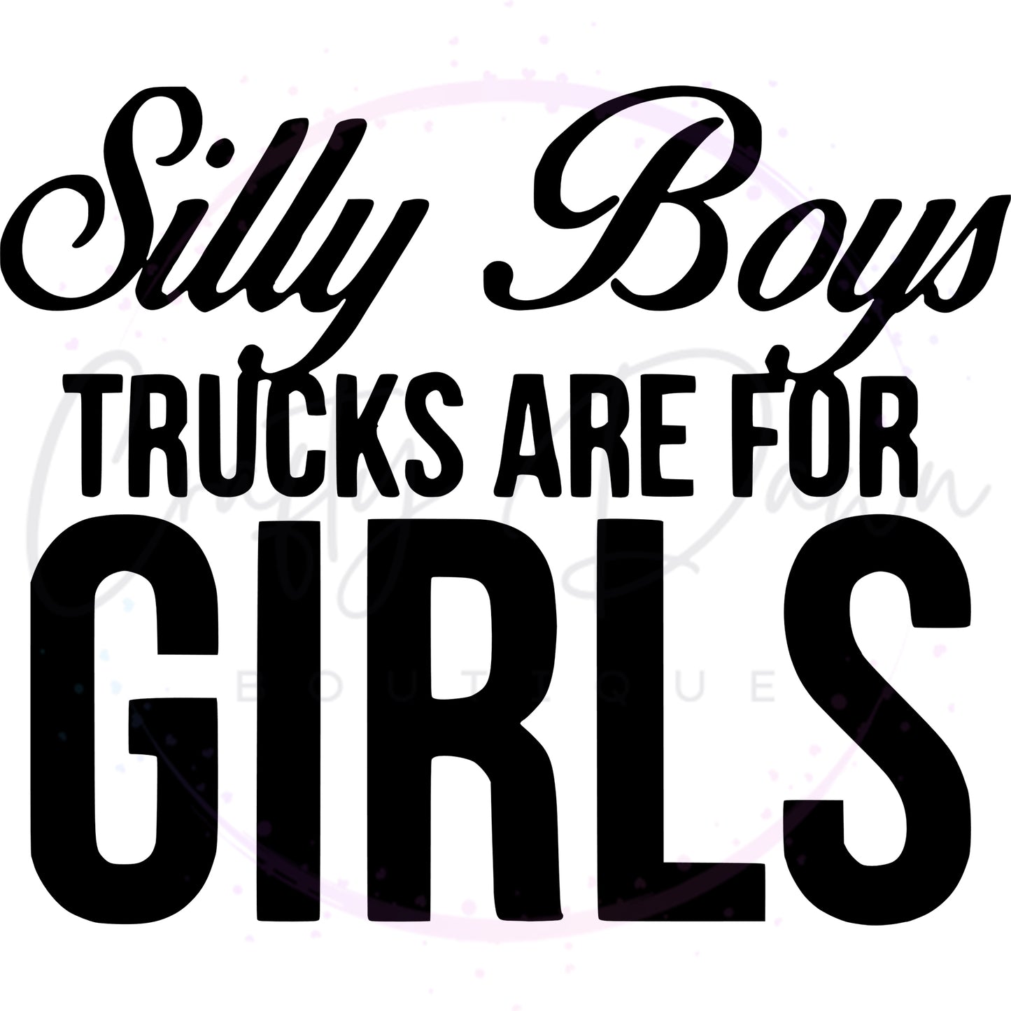 Silly Boys Trucks Are For Girls Decal