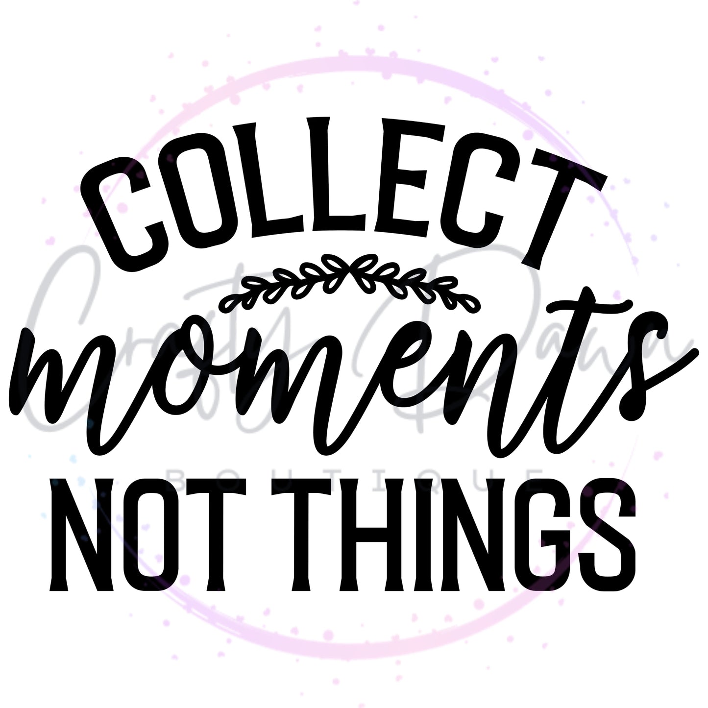 Collect Moments Not Things Decal