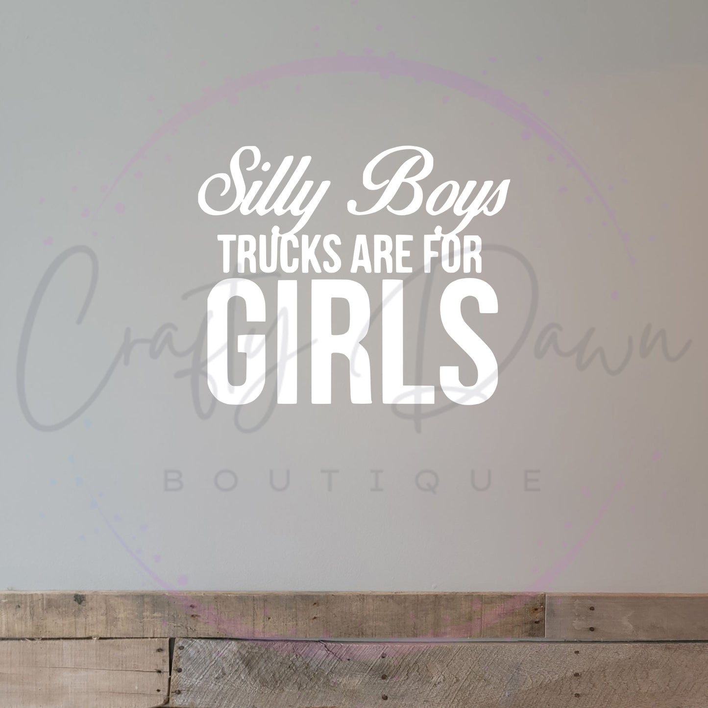 Silly Boys Trucks Are For Girls Decal