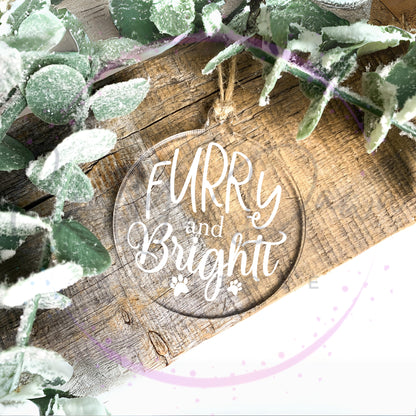 Furry And Bright Engraved Acrylic Ornament RTS