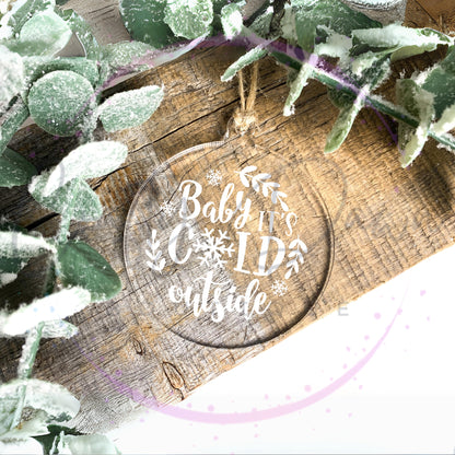 Baby It's Cold Outside Engraved Acrylic Ornament